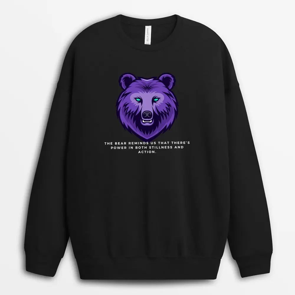 The Bear Reminds Us That Theres Power In Both Stillness And Action Pallxtee Sweatshirt - Black