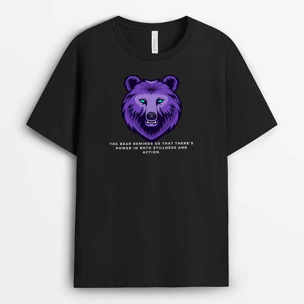 The Bear Reminds Us That Theres Power In Both Stillness And Action Pallxtee T-Shirt - Black